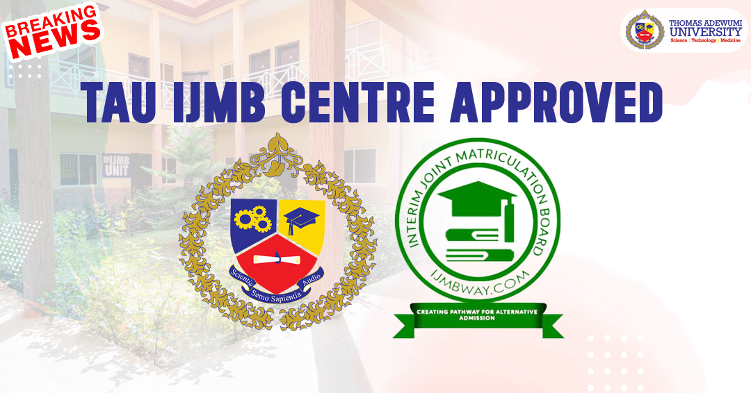 Breaking News: Tau Receives Ijmb Approval To Admit Candidates For Ijmb Programme