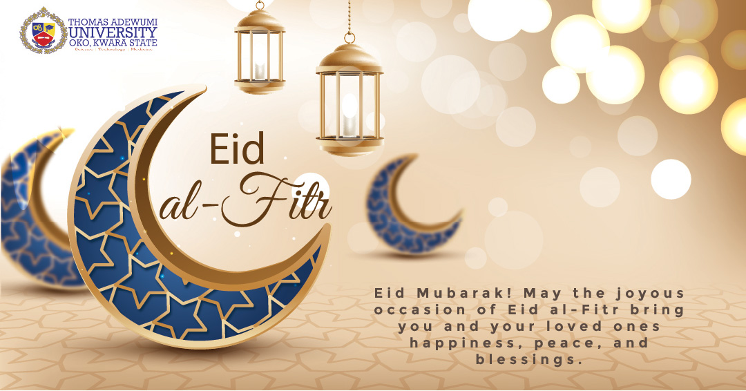 Eid Mubarak! Thomas Adewumi University Joins The Global Muslim Community In Celebrating This Festive Occasion.